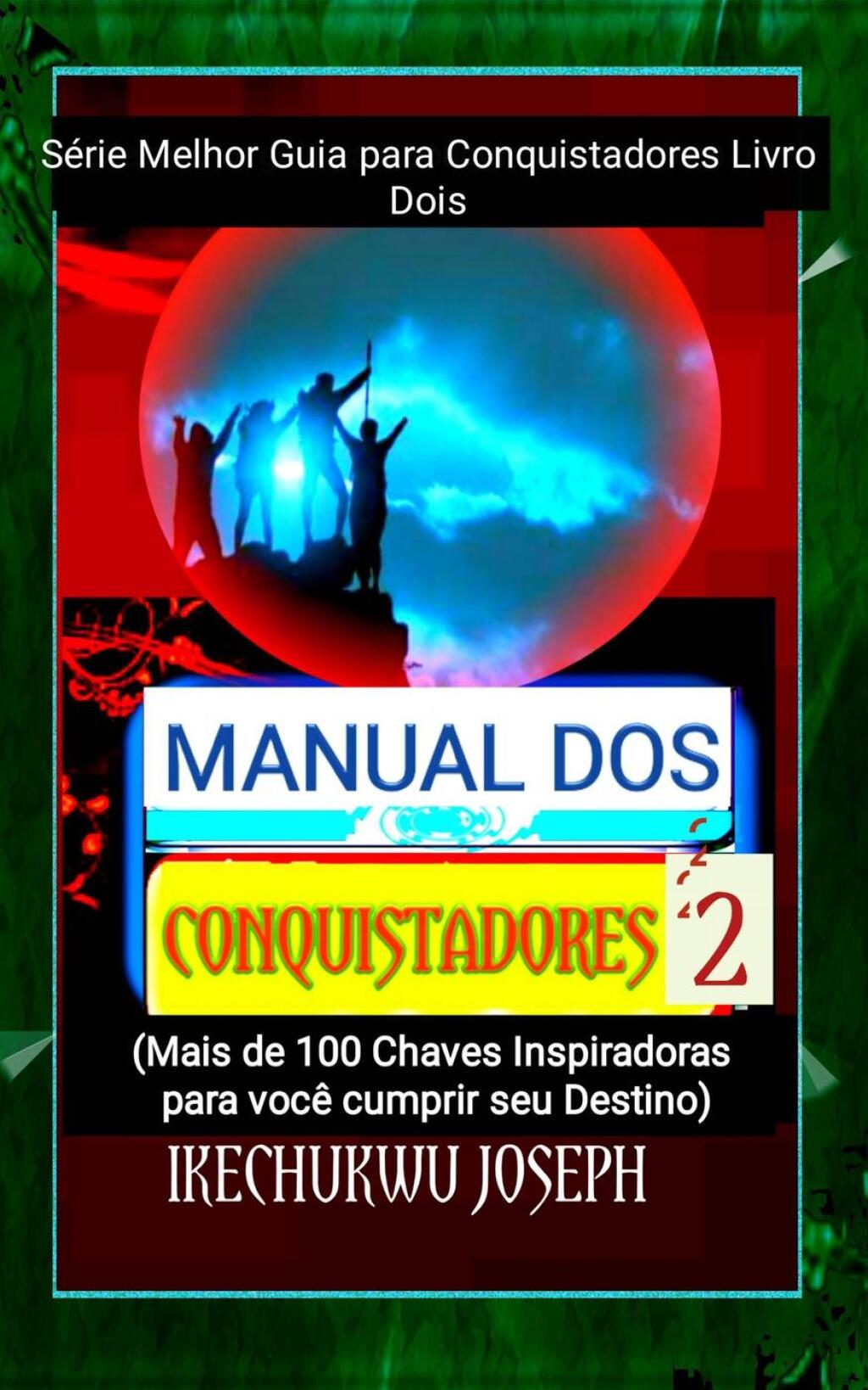 Manual dos Conquistadores 2 (Mais de 100 Chaves Inspiradoras para VocÃª Cumprir seu Destino) - (PDF/EPUB Version)