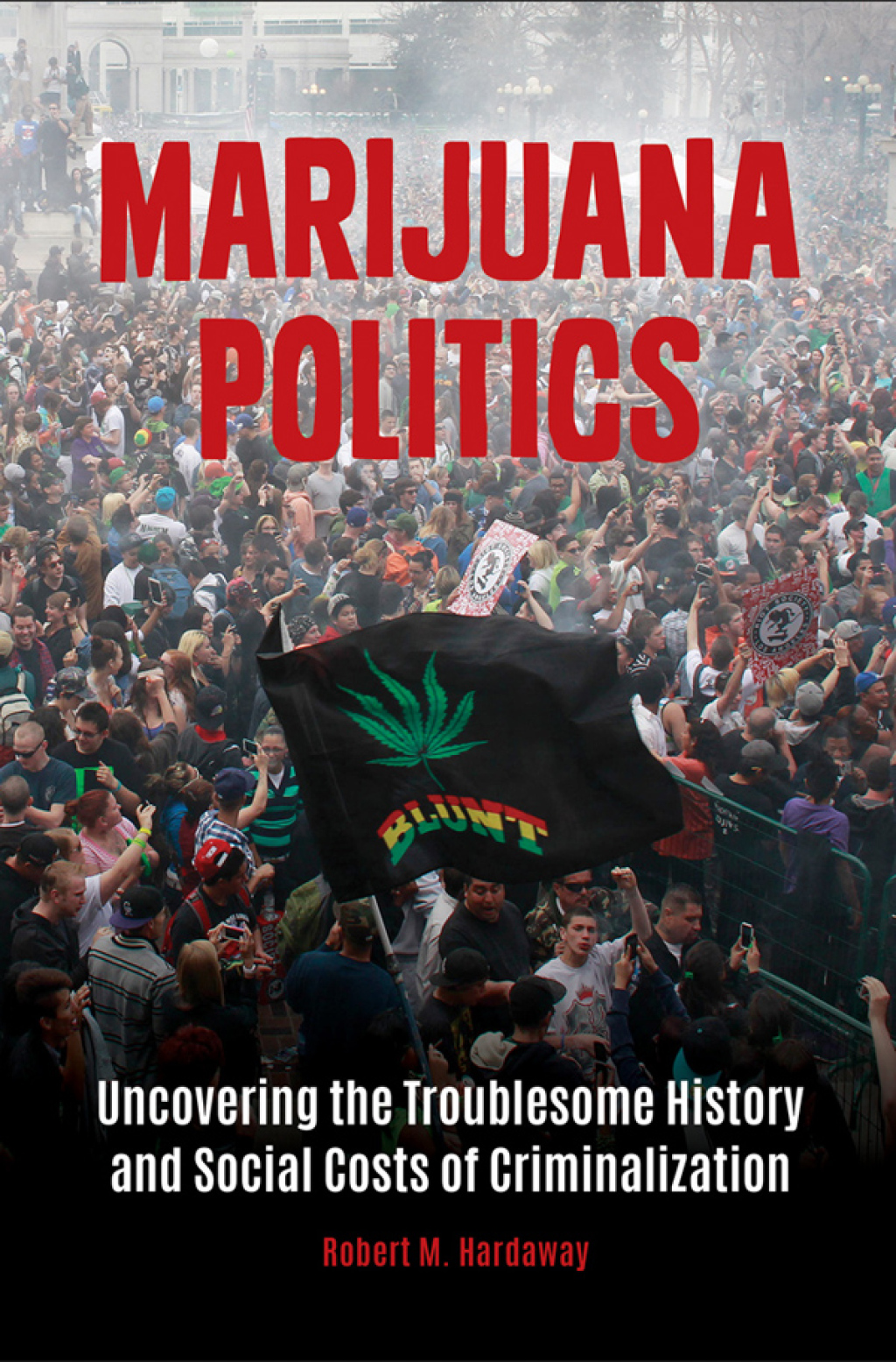 Marijuana Politics Uncovering the Troublesome History and Social Costs of Criminalization 1st Edition - (PDF/EPUB Version)