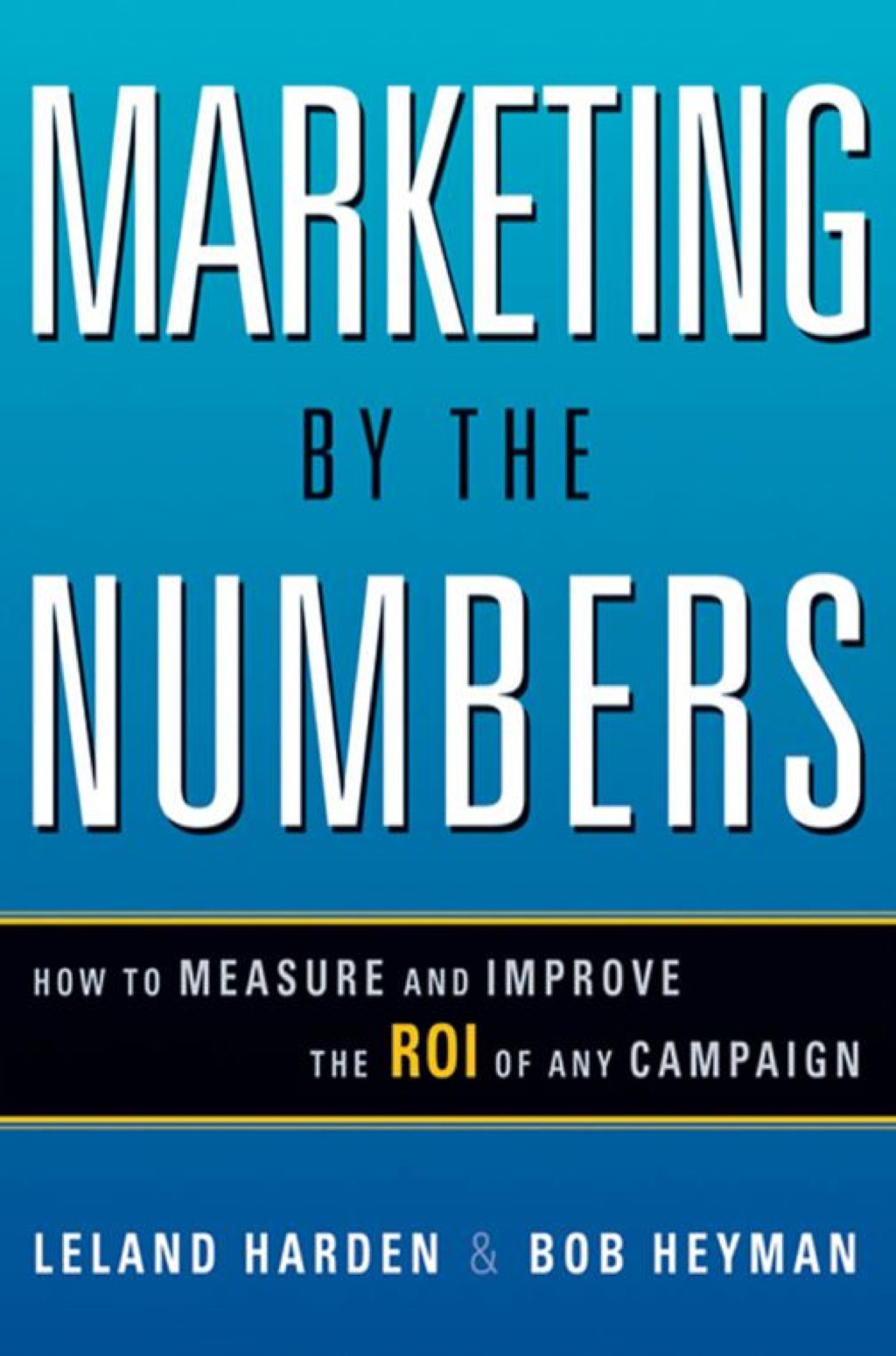 Marketing by the Numbers How to Measure and Improve the ROI of Any Campaign 1st Edition - (PDF/EPUB Version)