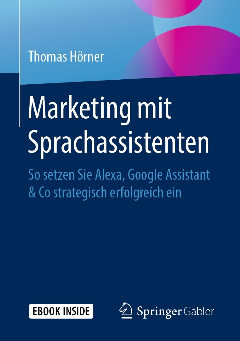 Marketing mit Sprachassistenten So setzen Sie Alexa, Google Assistant & Co strategisch erfolgreich ein - (PDF/EPUB Version)