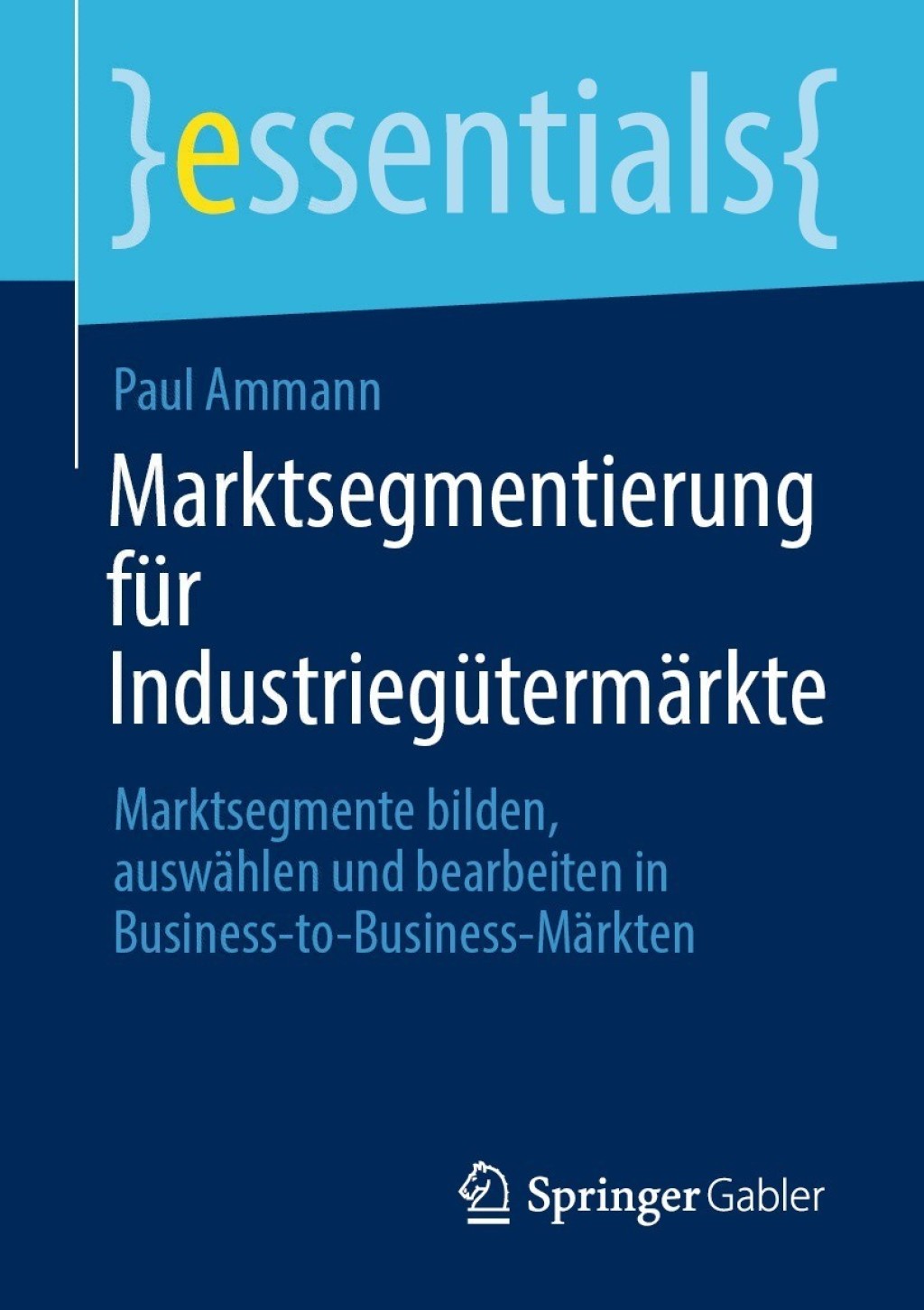 Marktsegmentierung fÃ¼r IndustriegÃ¼termÃ¤rkte Marktsegmente bilden, auswÃ¤hlen und bearbeiten in Business-to-Business-MÃ¤rkten - (PDF/EPUB Version)