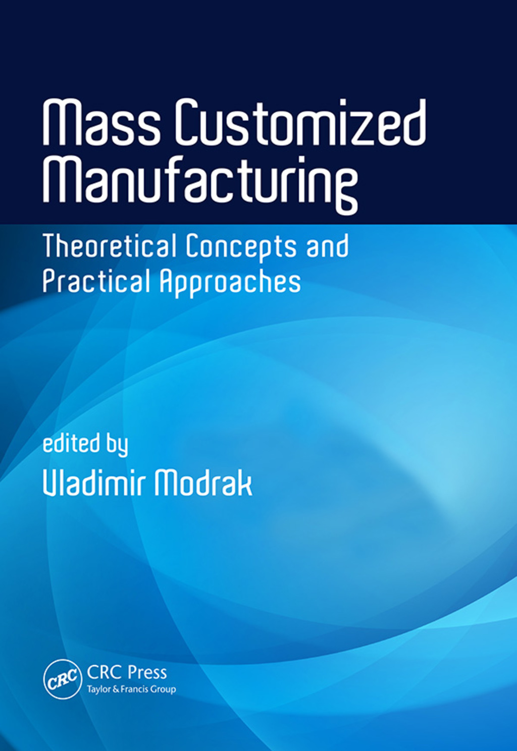 Mass Customized Manufacturing Theoretical Concepts and Practical Approaches 1st Edition â€“ PDF/EPUB Version Downloadable