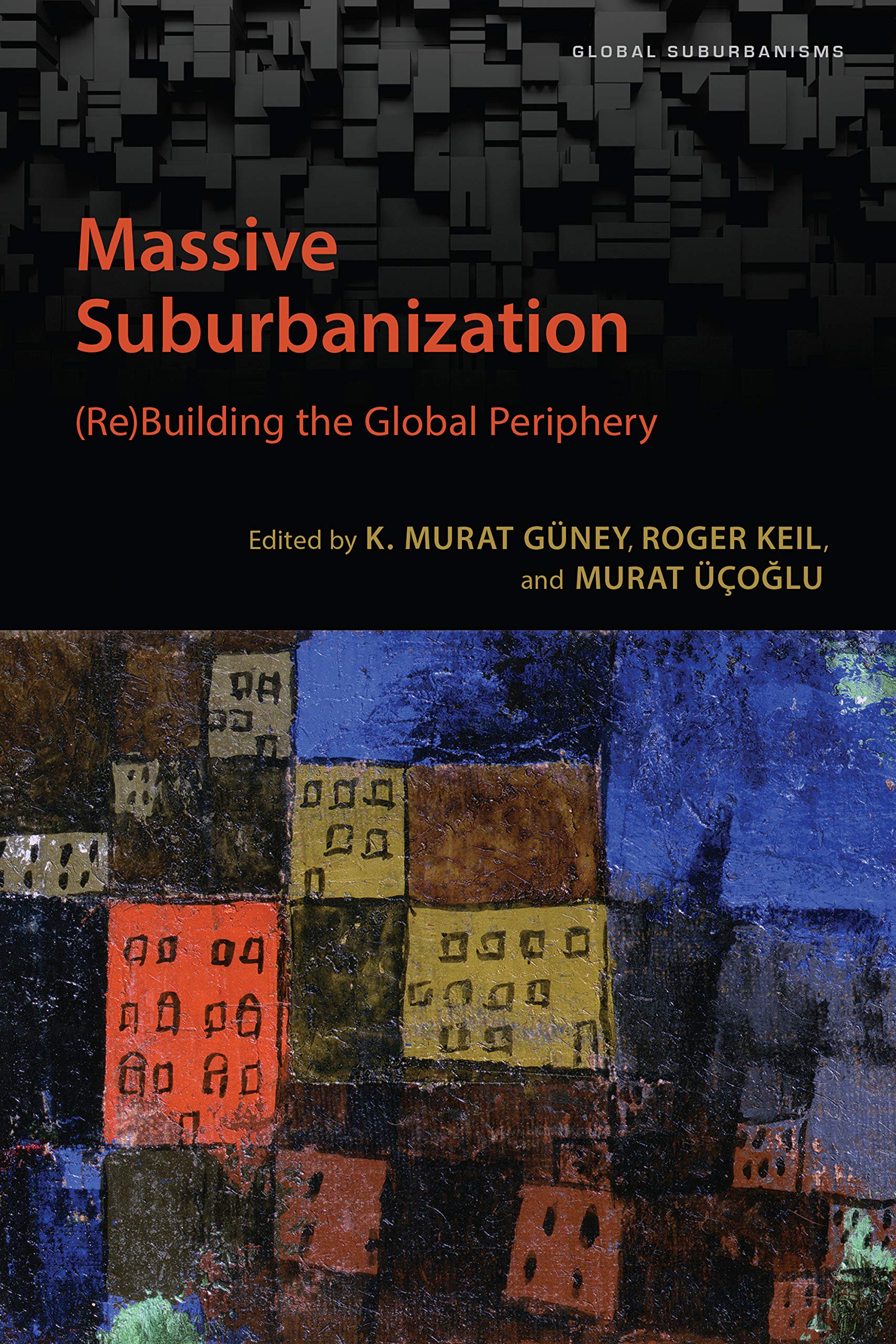 Massive Suburbanization: (Re)Building the Global Periphery (Global ...
