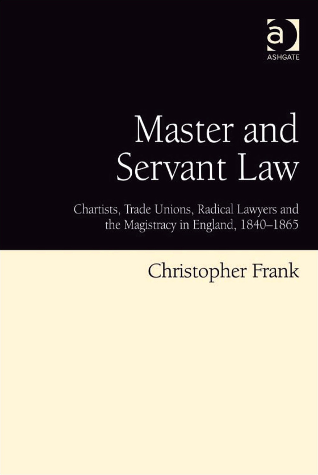 Master and Servant Law: Chartists, Trade Unions, Radical Lawyers and the Magistracy in England, 1840â€“1865  â€“ PDF/EPUB Version Downloadable