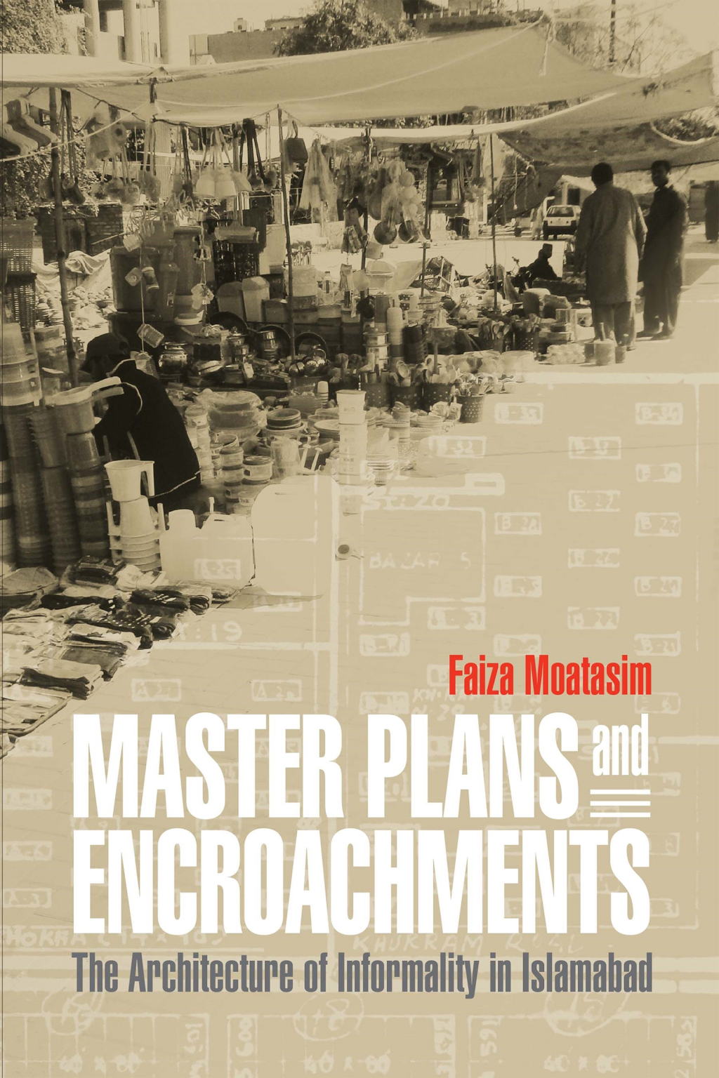 Master Plans and Encroachments The Architecture of Informality in Islamabad  â€“ PDF/EPUB Version Downloadable