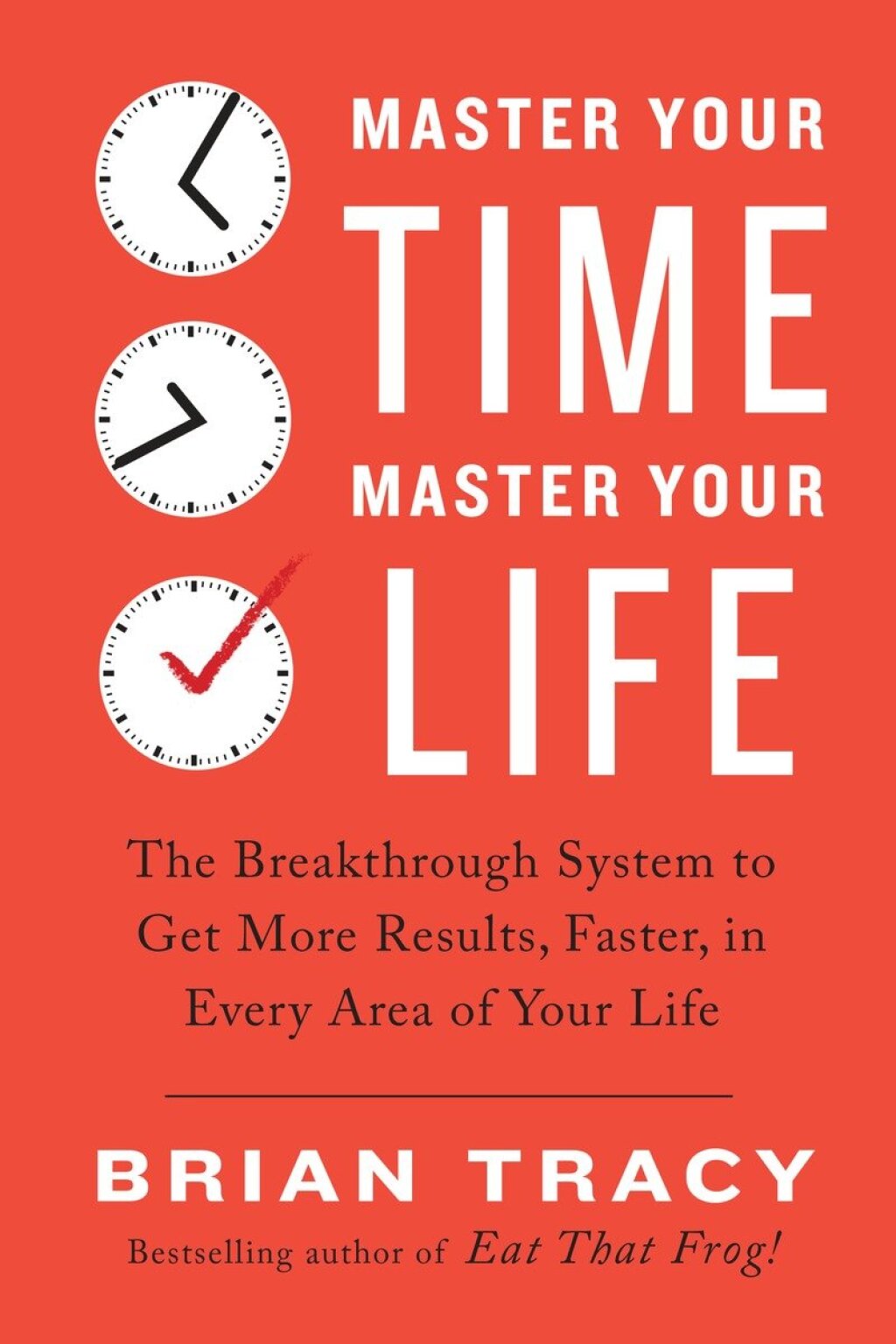 Master Your Time, Master Your Life The Breakthrough System to Get More Results, Faster, in Every Area of Your Life - (PDF/EPUB Version)