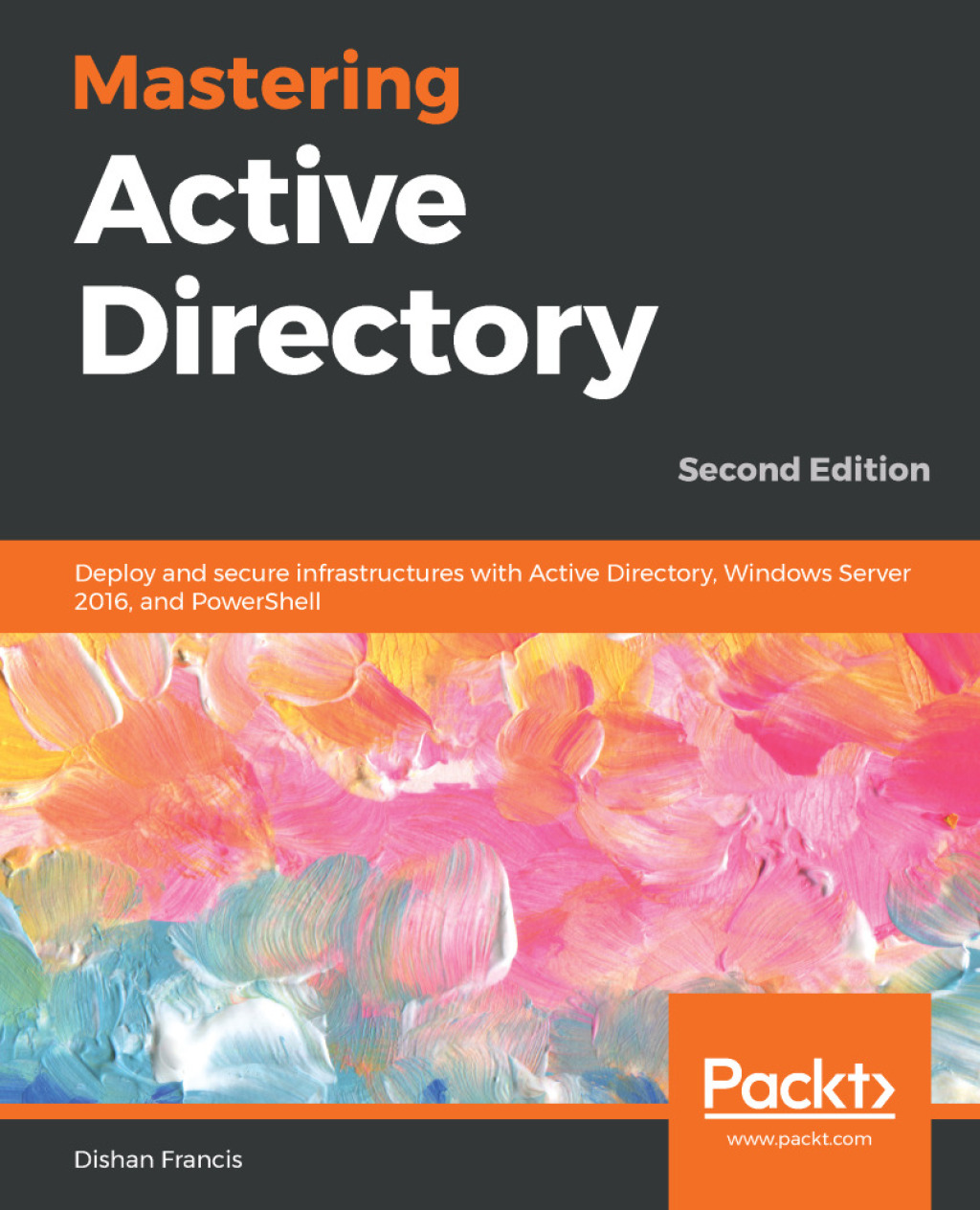 Mastering Active Directory Deploy and Secure Infrastructures with Active Directory, Windows Server 2016, and Powershell 2nd Edition â€“ PDF/EPUB Version Downloadable