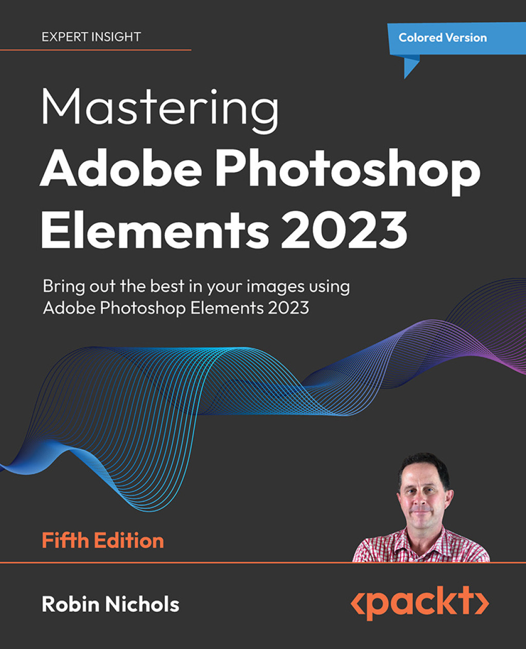 Mastering Adobe Photoshop Elements 2023 Bring out the best in your images using Adobe Photoshop Elements 2023, 5th Edition 5th Edition â€“ PDF/EPUB Version Downloadable
