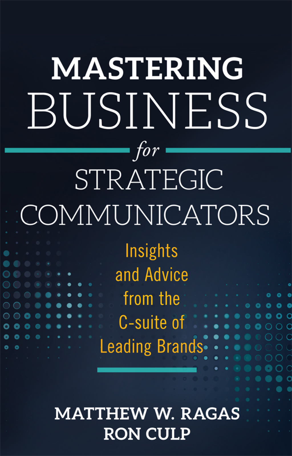 Mastering Business for Strategic Communicators Insights and Advice from the C-suite of Leading Brands  â€“ PDF/EPUB Version Downloadable