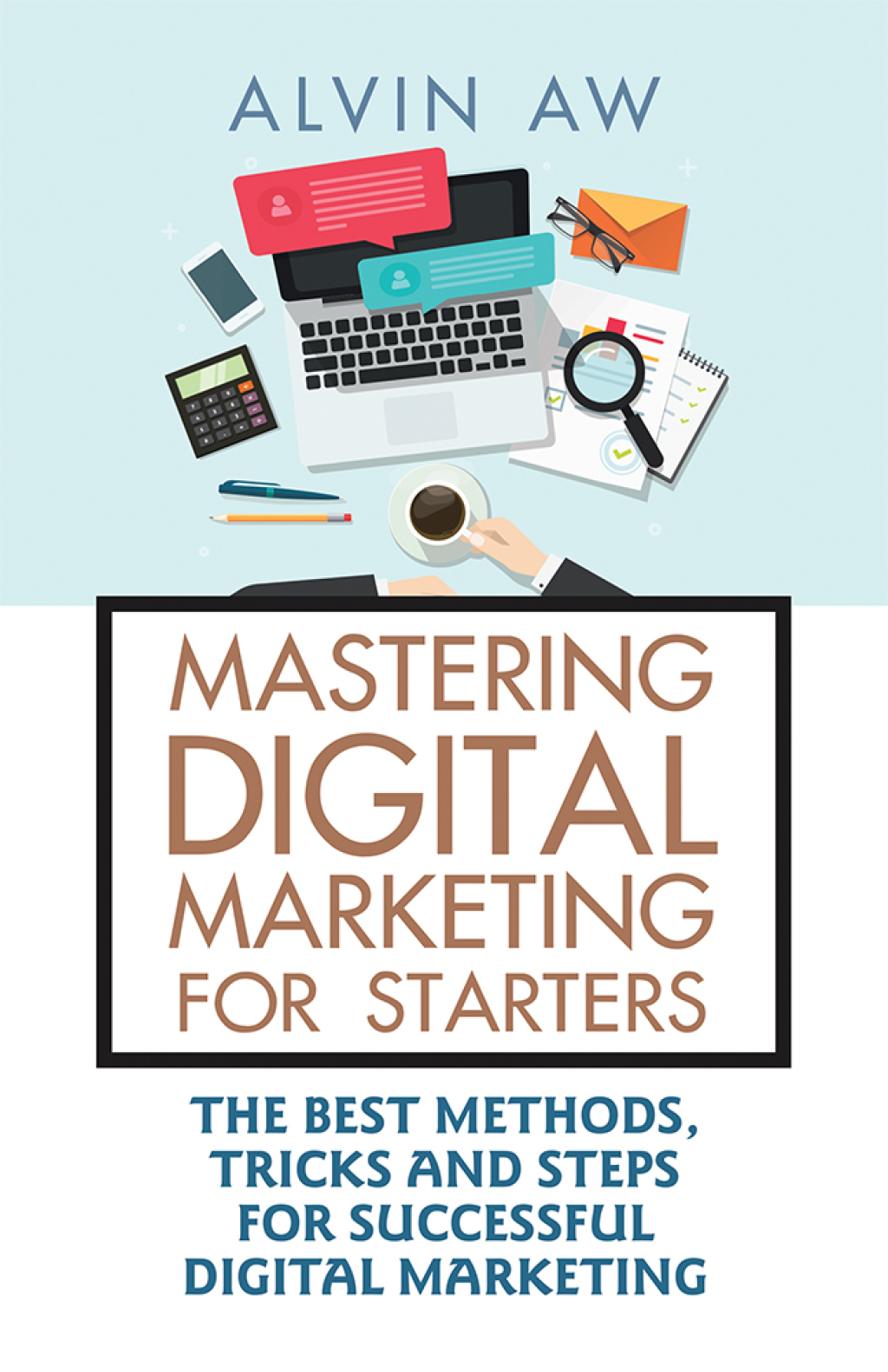 Mastering Digital Marketing for Starters: The Best Methods, Tricks and Steps for Successful Digital Marketing - (PDF/EPUB Version)