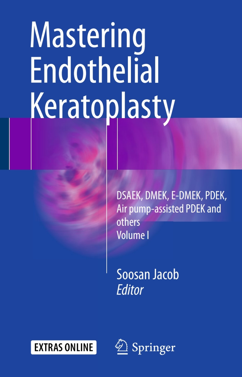 Mastering Endothelial Keratoplasty DSAEK, DMEK, E-DMEK, PDEK, Air pump-assisted PDEK and others, Volume I  â€“ PDF/EPUB Version Downloadable