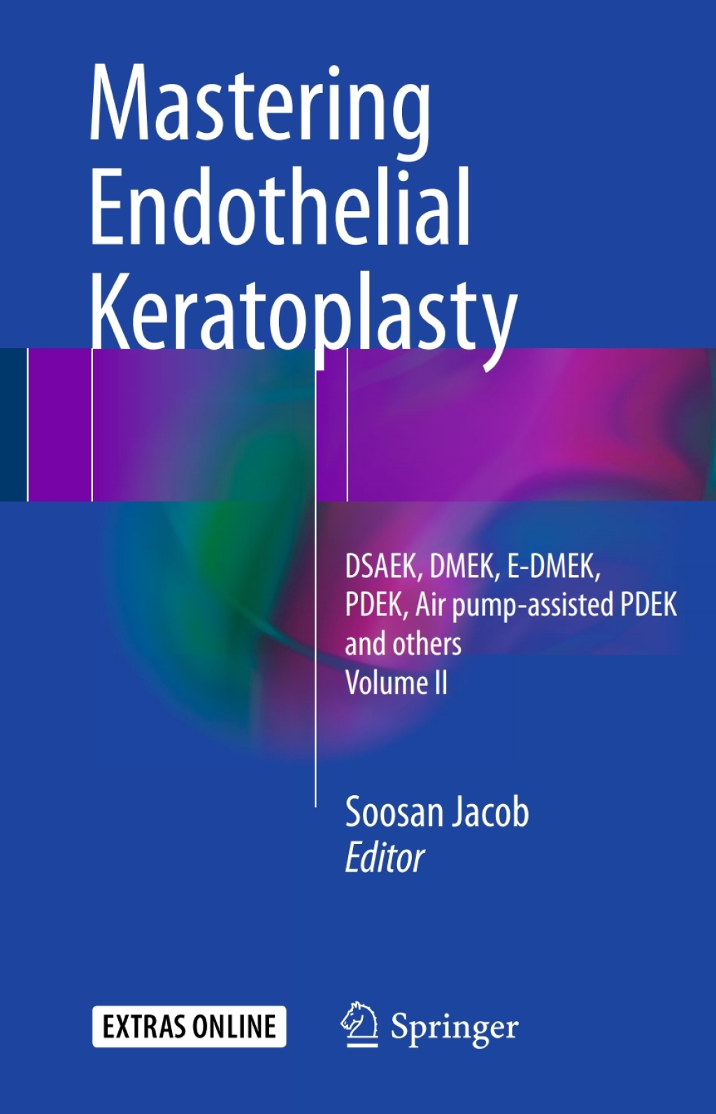 Mastering Endothelial Keratoplasty DSAEK, DMEK, E-DMEK, PDEK, Air pump-assisted PDEK and others, Volume II  â€“ PDF/EPUB Version Downloadable