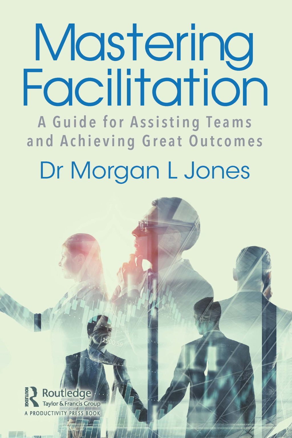 Mastering Facilitation A Guide for Assisting Teams and Achieving Great Outcomes 1st Edition â€“ PDF/EPUB Version Downloadable