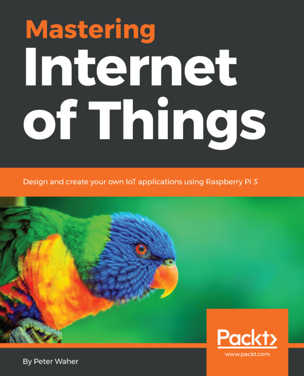 Mastering Internet of Things Design and create your own IoT applications using Raspberry Pi 3 1st Edition â€“ PDF/EPUB Version Downloadable