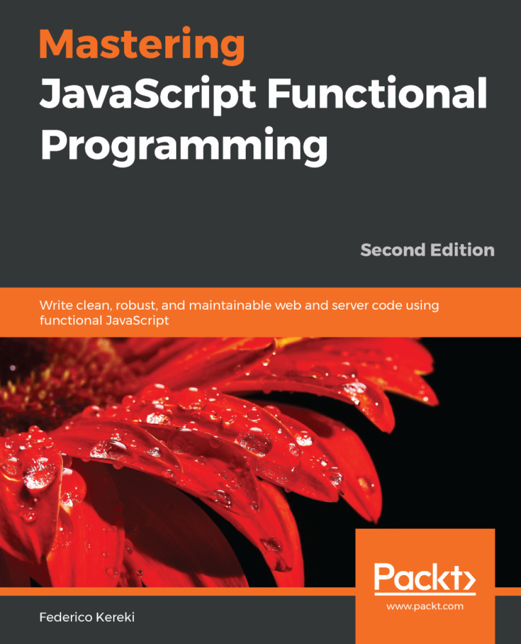 Mastering JavaScript Functional Programming Write clean, robust, and maintainable web and server code using functional JavaScript, 2nd Edition 2nd Edition â€“ PDF/EPUB Version Downloadable