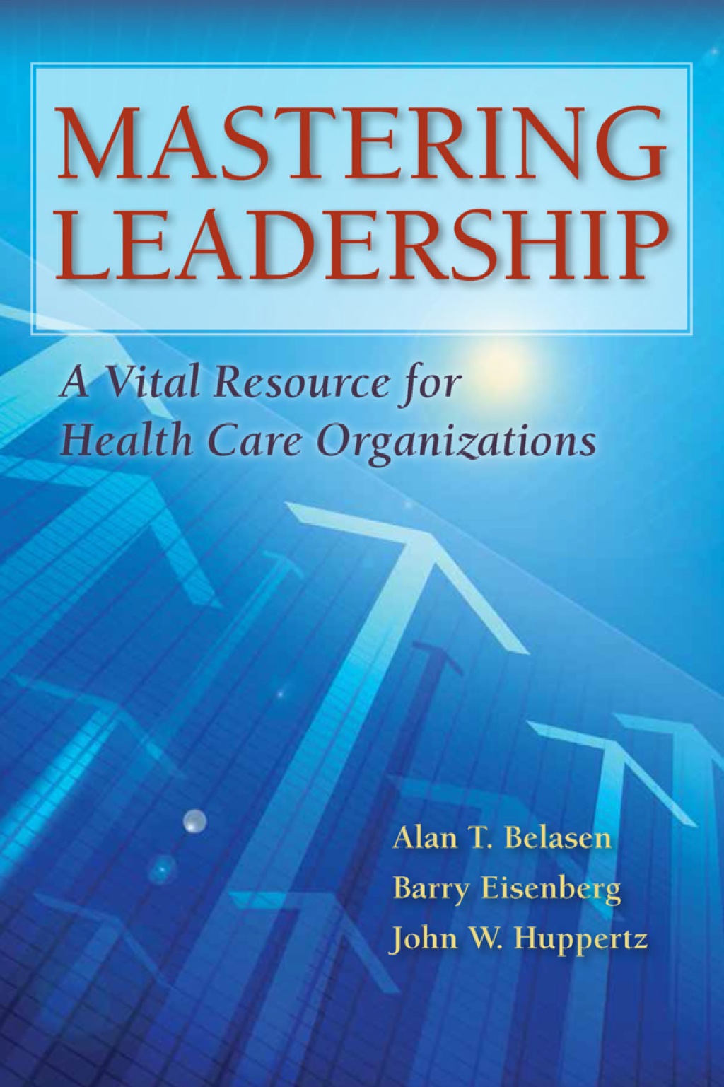Mastering Leadership A Vital Resource for Health Care Organizations 1st Edition â€“ PDF/EPUB Version Downloadable