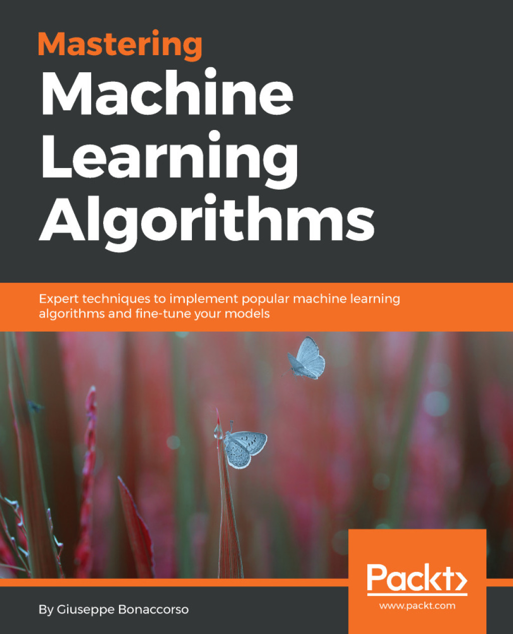 Mastering Machine Learning Algorithms Expert techniques to implement popular machine learning algorithms and fine-tune your models 1st Edition â€“ PDF/EPUB Version Downloadable