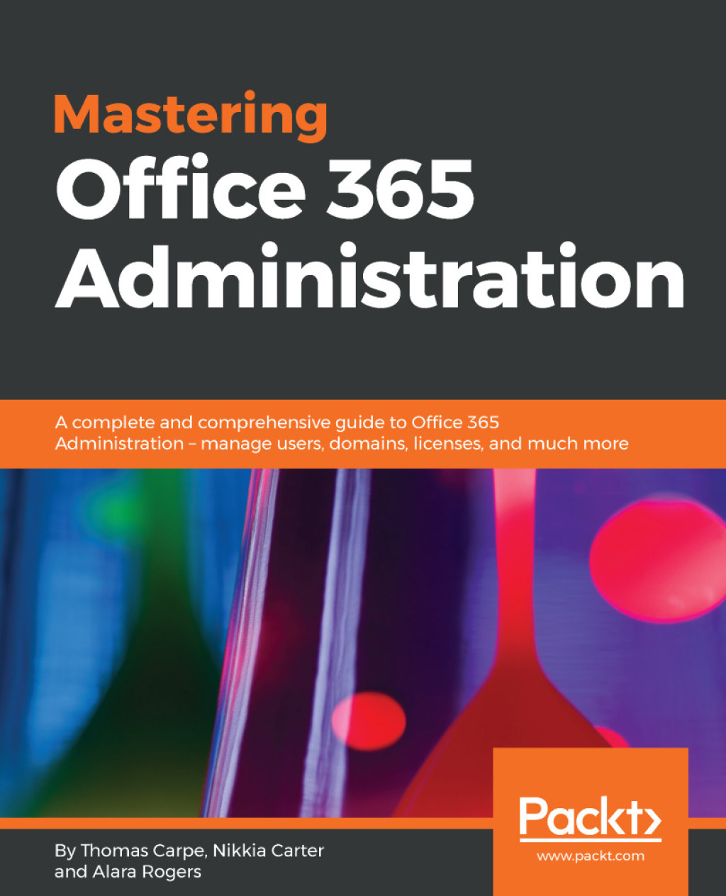 Mastering Office 365 Administration A complete and comprehensive guide to Office 365 Administration - manage users, domains, licenses, and much more 1st Edition â€“ PDF/EPUB Version Downloadable
