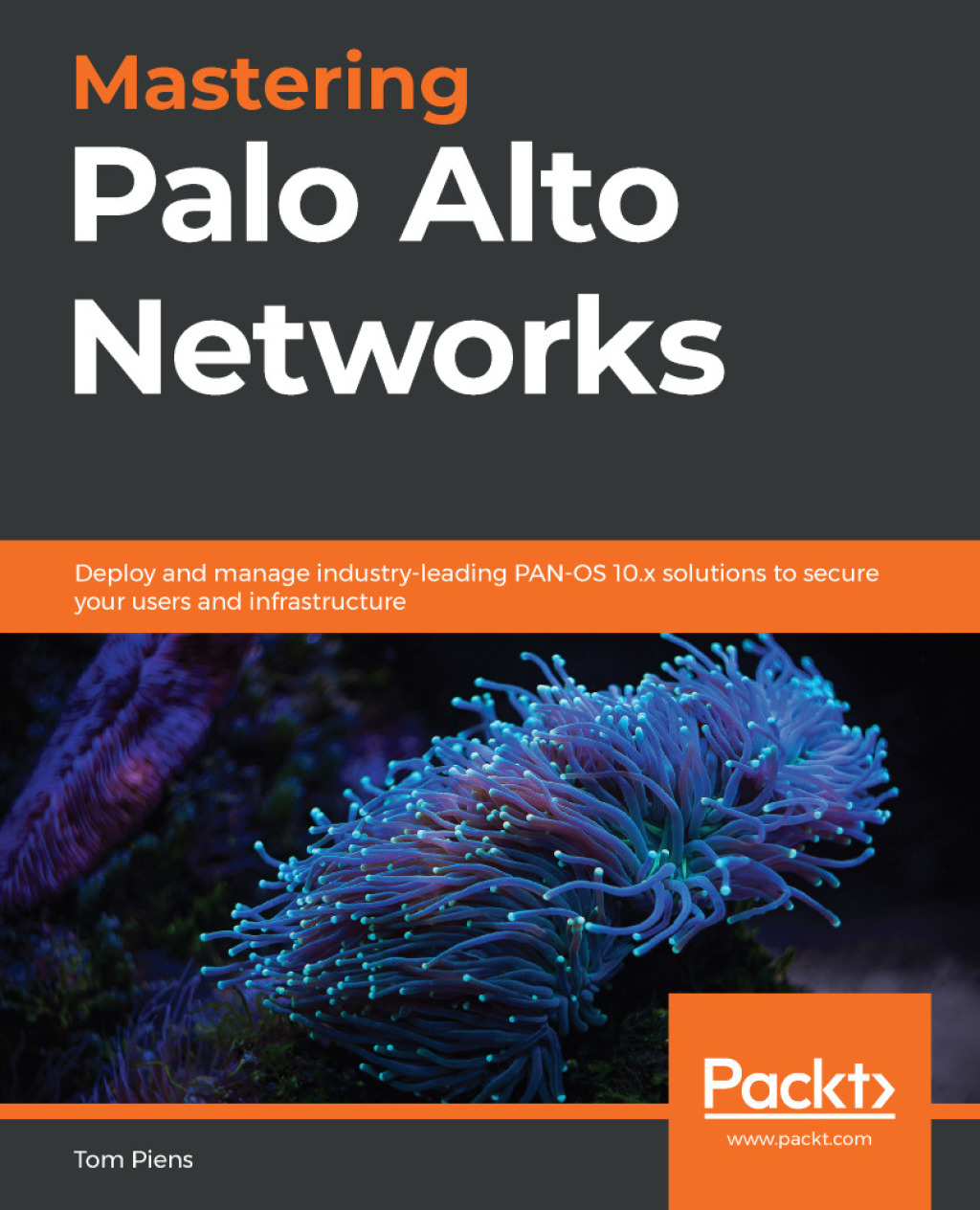 Mastering Palo Alto Networks Deploy and manage industry-leading PAN-OS 10.x solutions to secure your users and infrastructure 1st Edition â€“ PDF/EPUB Version Downloadable