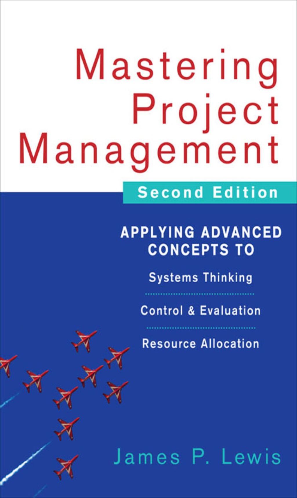 Mastering Project Management: Applying Advanced Concepts to Systems Thinking, Control & Evaluation, Resource Allocation 2nd Edition â€“ PDF/EPUB Version Downloadable
