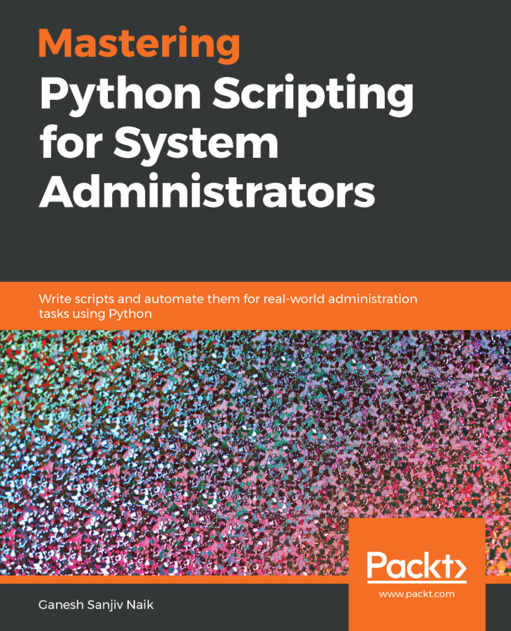 Mastering Python Scripting for System Administrators Write scripts and automate them for real-world administration tasks using Python 1st Edition â€“ PDF/EPUB Version Downloadable