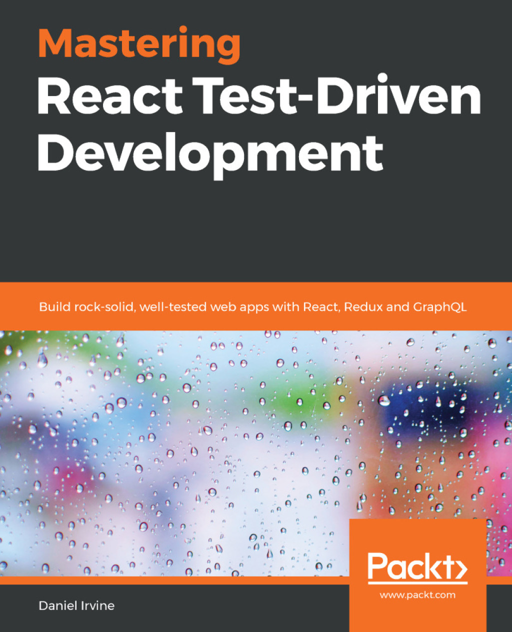 Mastering React Test-Driven Development Build rock-solid, well-tested web apps with React, Redux and GraphQL 1st Edition â€“ PDF/EPUB Version Downloadable