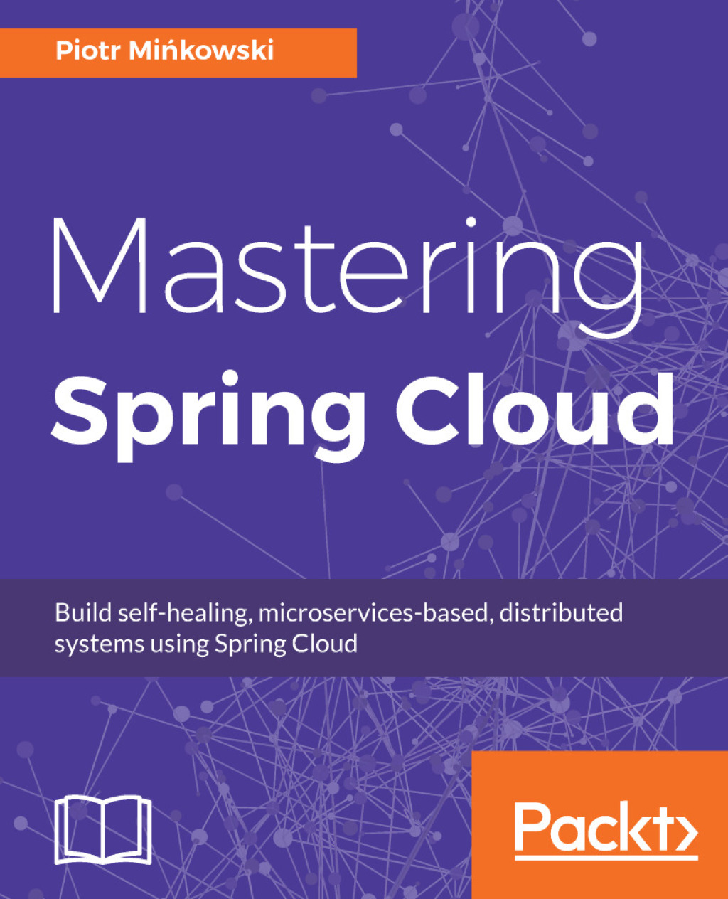 Mastering Spring Cloud Build self-healing, microservices-based, distributed systems using Spring Cloud 1st Edition â€“ PDF/EPUB Version Downloadable