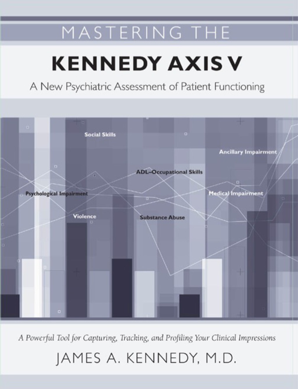 Mastering the Kennedy Axis V A New Psychiatric Assessment of Patient Functioning  â€“ PDF/EPUB Version Downloadable