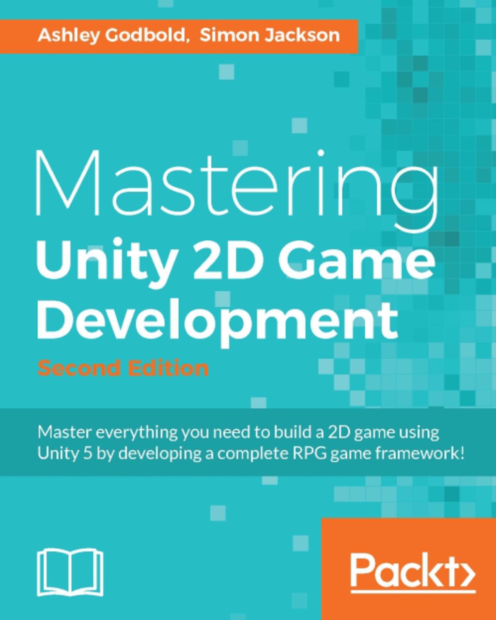Mastering Unity 2D Game Development - Second Edition Using Unity 5 to develop a retro RPG, 2nd Edition 2nd Edition â€“ PDF/EPUB Version Downloadable