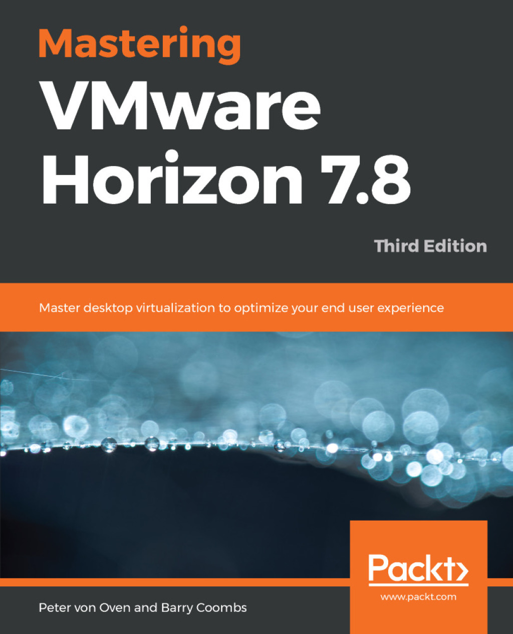 Mastering VMware Horizon 7.8 Master desktop virtualization to optimize your end user experience, 3rd Edition 3rd Edition â€“ PDF/EPUB Version Downloadable