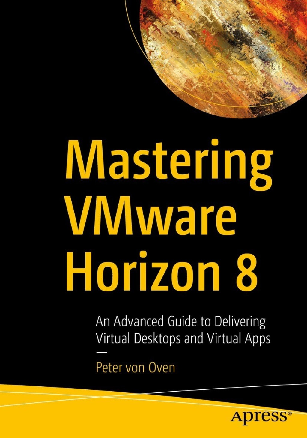 Mastering VMware Horizon 8 An Advanced Guide to Delivering Virtual Desktops and Virtual Apps  â€“ PDF/EPUB Version Downloadable