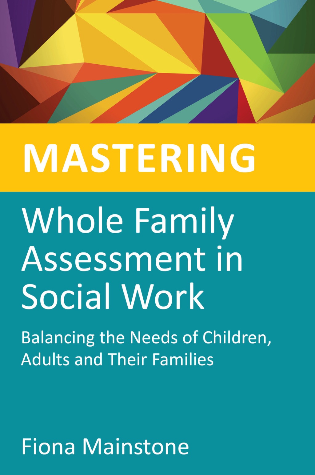 Mastering Whole Family Assessment in Social Work Balancing the Needs of Children, Adults and Their Families  â€“ PDF/EPUB Version Downloadable