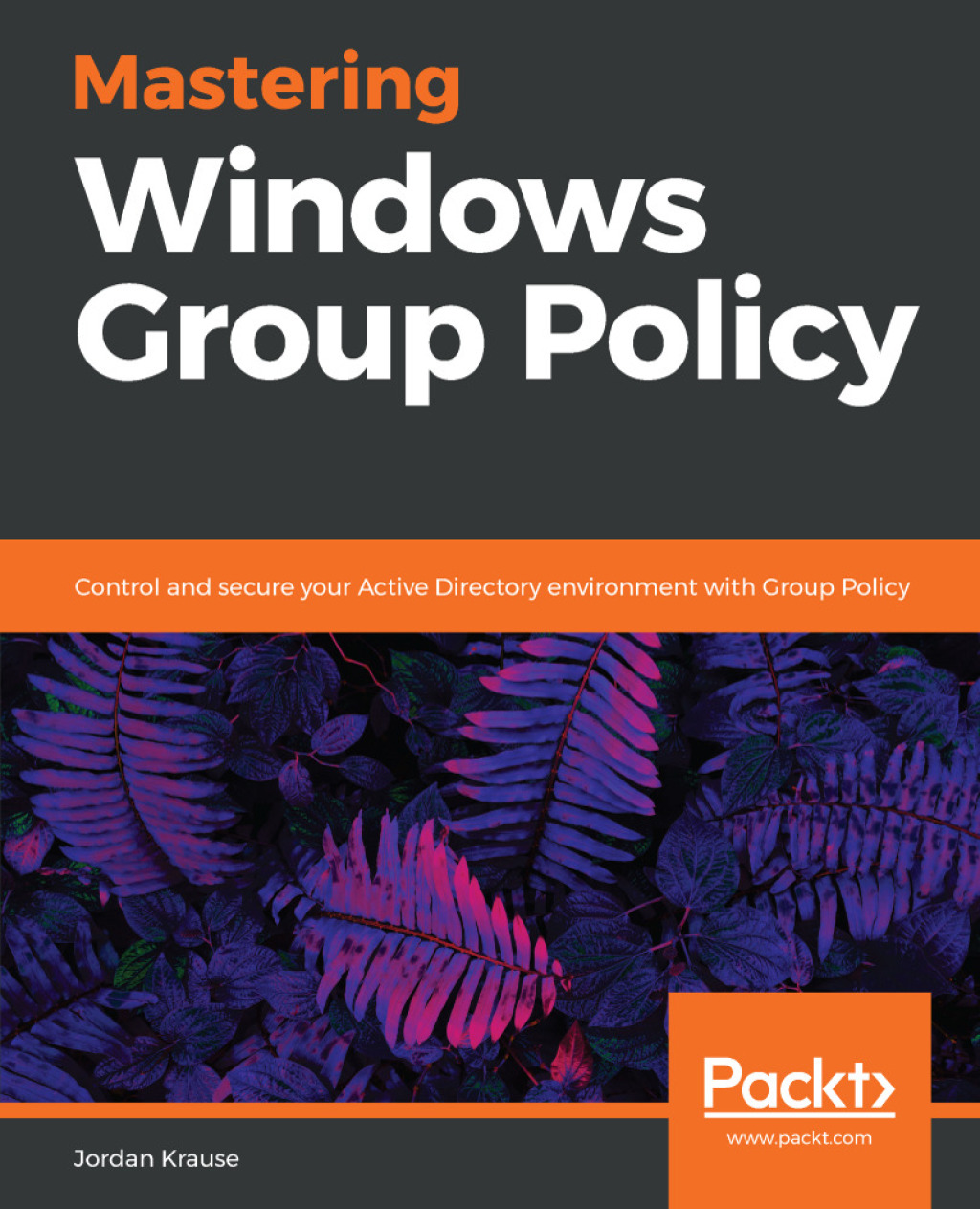 Mastering Windows Group Policy Control and secure your Active Directory environment with Group Policy 1st Edition â€“ PDF/EPUB Version Downloadable