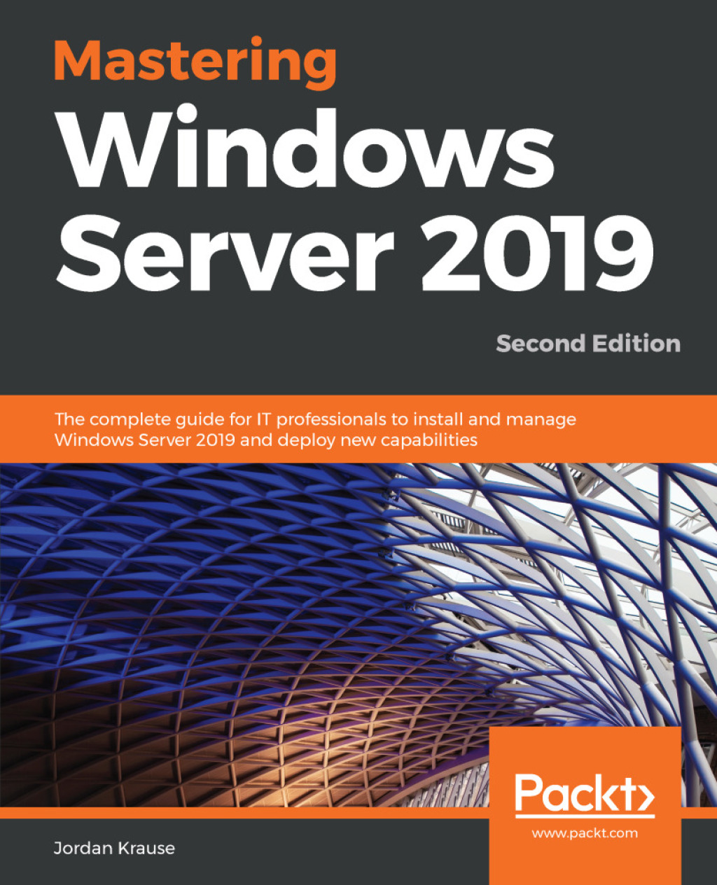 Mastering Windows Server 2019 The Complete Guide for IT Professionals to Install and Manage Windows Server 2019 and Deploy New Capabilities 2nd Edition â€“ PDF/EPUB Version Downloadable