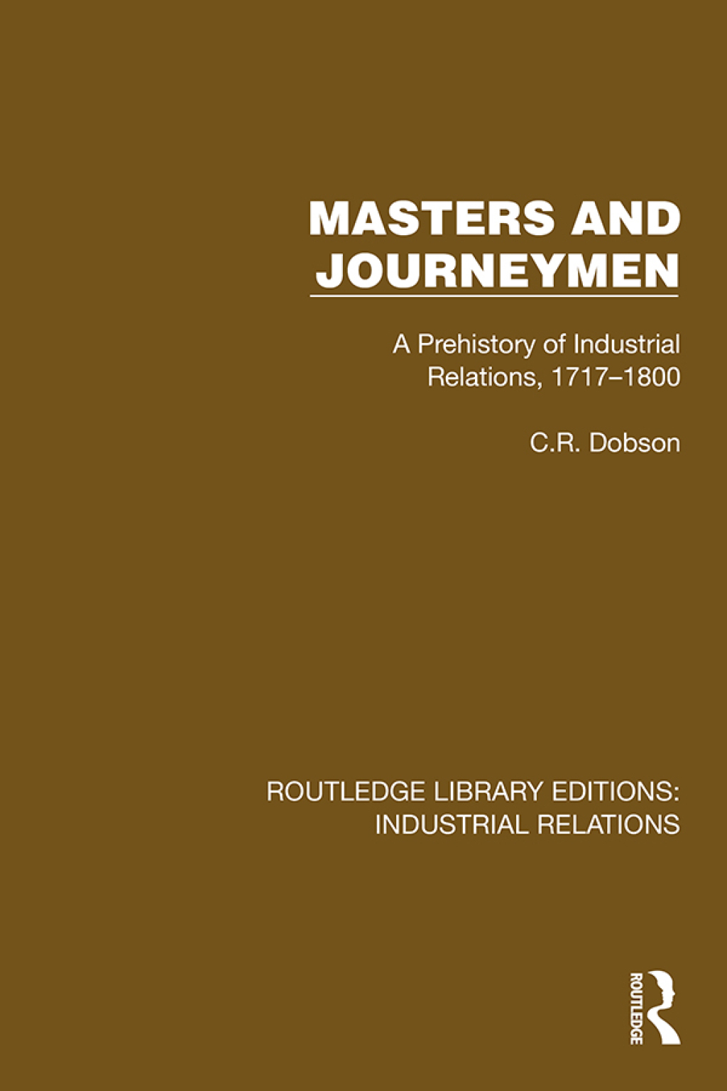 Masters and Journeymen A Prehistory of Industrial Relations, 1717â€“1800 1st Edition â€“ PDF/EPUB Version Downloadable