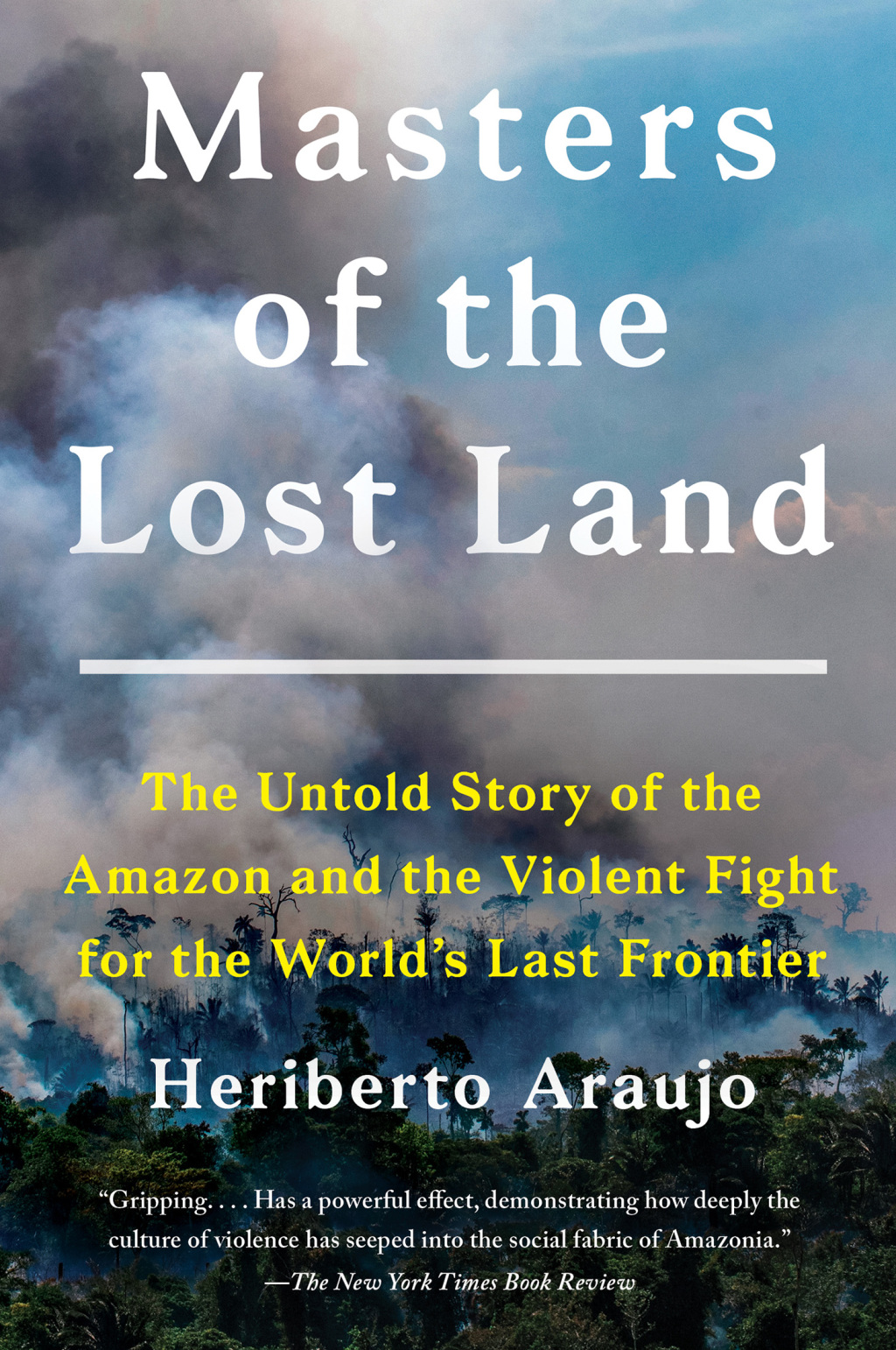 Masters of the Lost Land The Untold Story of the Amazon and the Violent Fight for the World's Last Frontier - (PDF/EPUB Version)