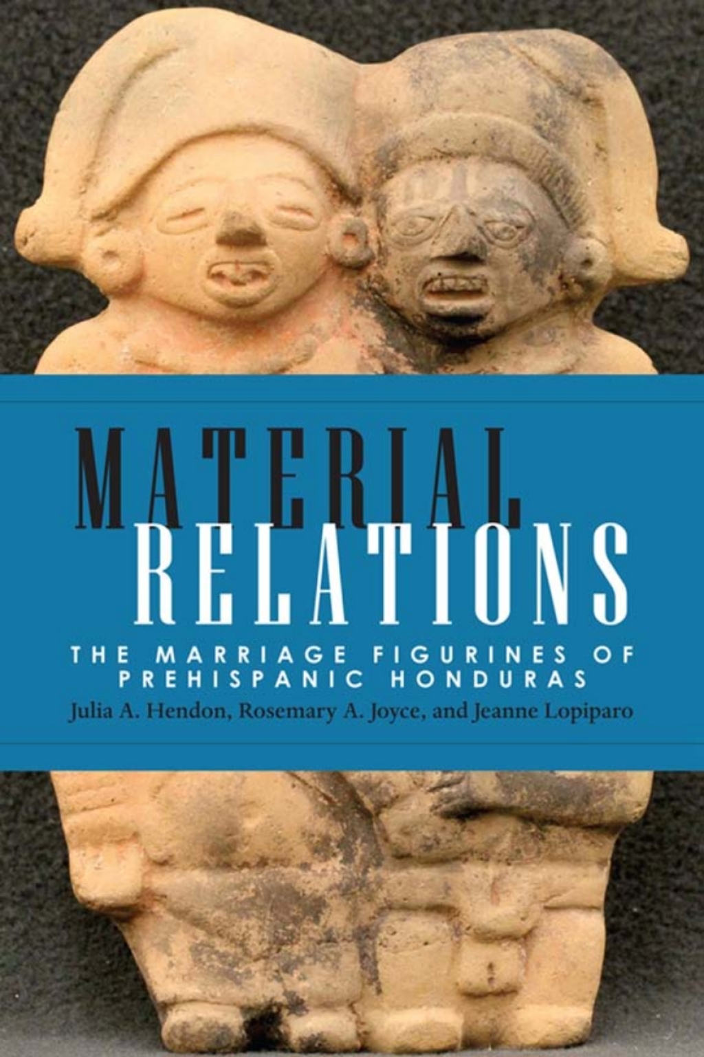 Material Relations The Marriage Figurines of Prehispanic Honduras  â€“ PDF/EPUB Version Downloadable