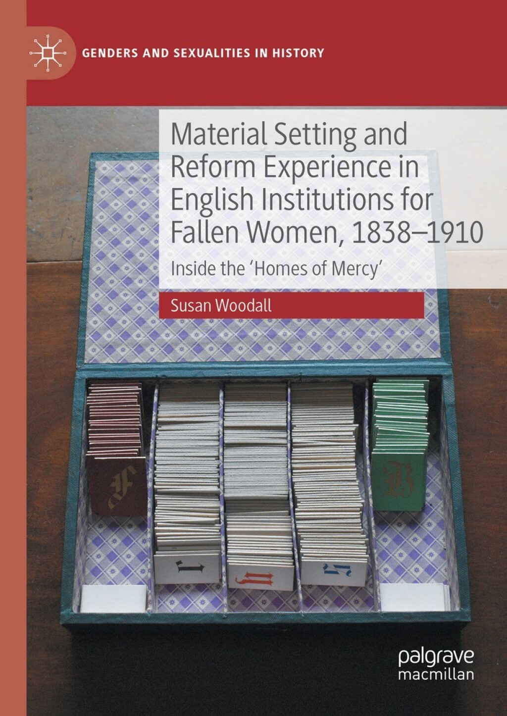 Material Setting and Reform Experience in English Institutions for Fallen Women, 1838-1910 Inside the â€˜Homes of Mercyâ€™  â€“ PDF/EPUB Version Downloadable