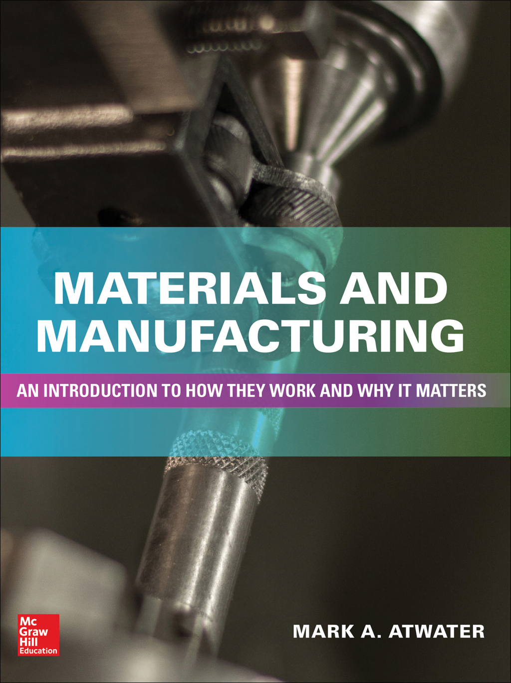 Materials and Manufacturing: An Introduction to How they Work and Why it Matters 1st Edition â€“ PDF/EPUB Version Downloadable