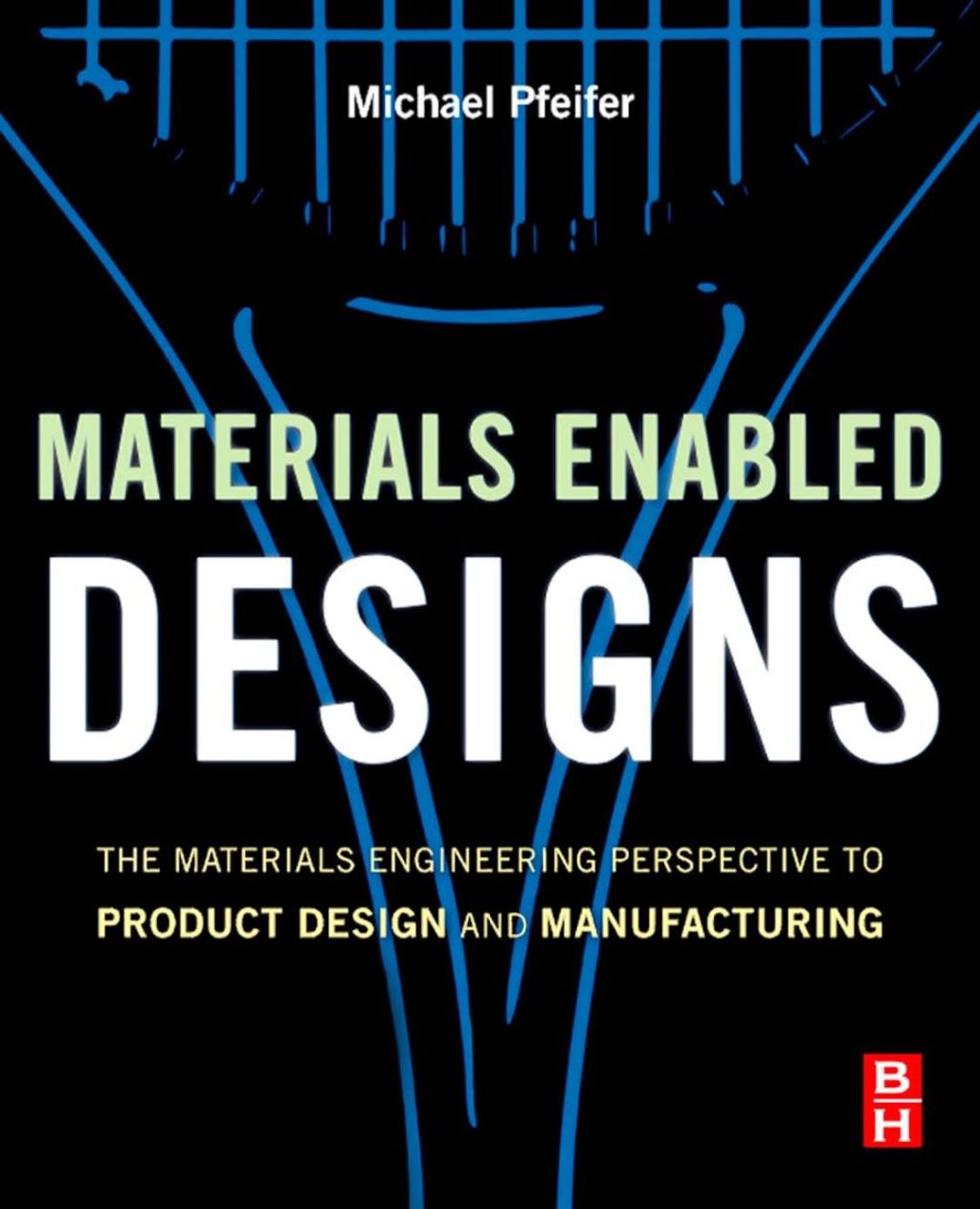 Materials Enabled Designs: The Materials Engineering Perspective to Product Design and Manufacturing  â€“ PDF/EPUB Version Downloadable
