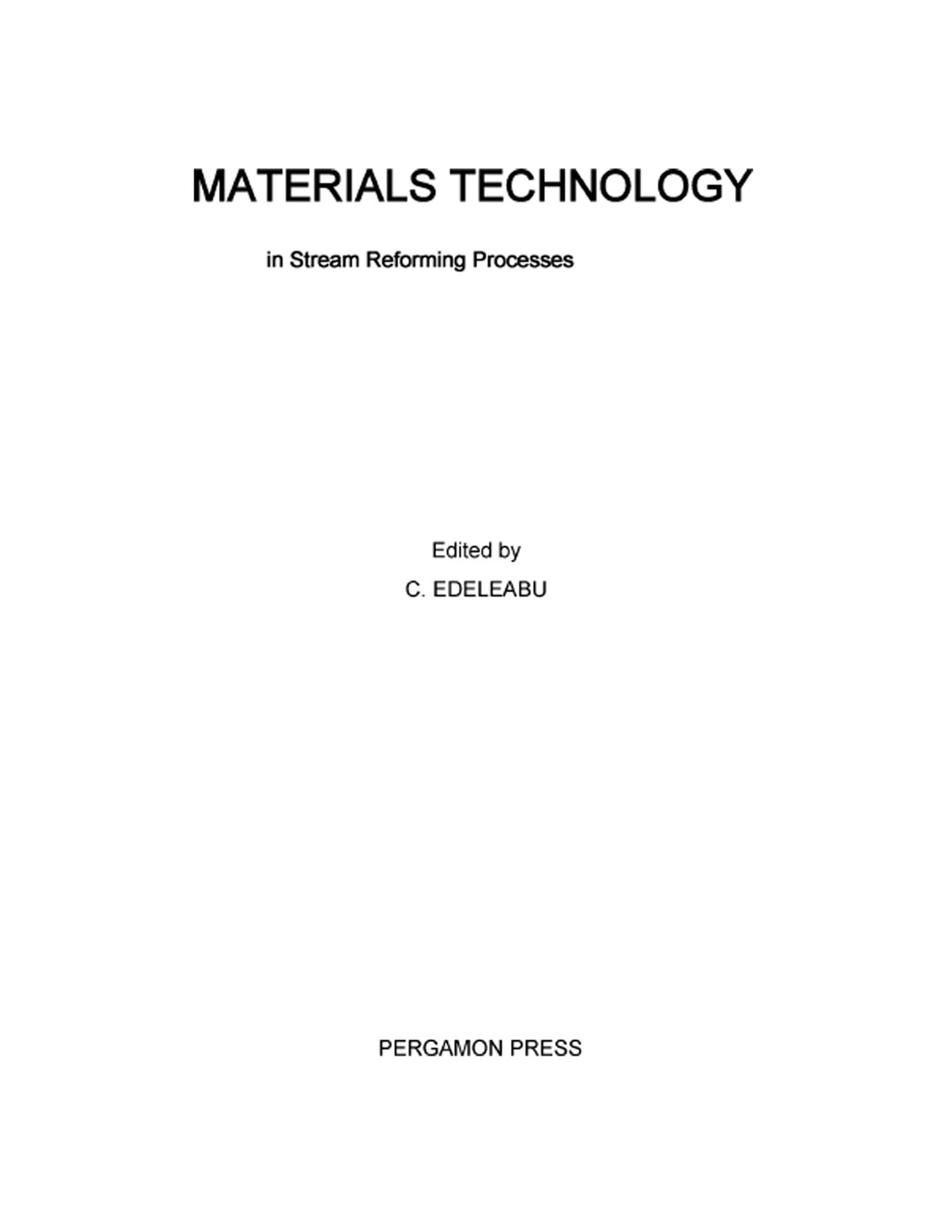 Materials Technology in Steam Reforming Processes Proceedings of the Materials Technology Symposium Held on October 21-22, 1964, Organised by the Agricultural Division, Imperial Chemical Industries Ltd.  â€“ PDF/EPUB Version Downloadable