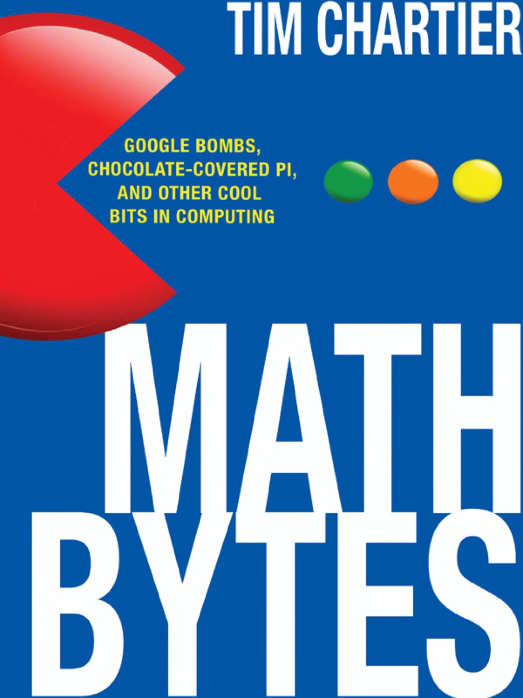 Math Bytes Google Bombs, Chocolate-Covered Pi, and Other Cool Bits in Computing - (PDF/EPUB Version)