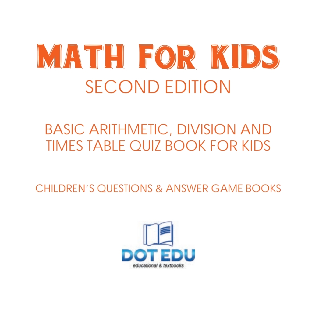 Math for Kids Second Edition | Basic Arithmetic, Division and Times Table Quiz Book for Kids | Children's Questions & Answer Game Books - (PDF/EPUB Version)