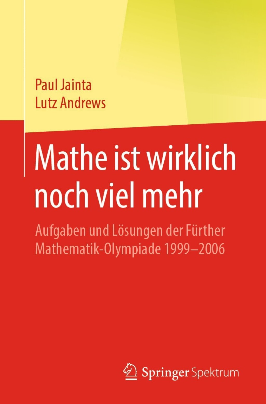 Mathe ist wirklich noch viel mehr Aufgaben und LÃ¶sungen der FÃ¼rther Mathematik-Olympiade 1999â€“2006 - (PDF/EPUB Version)