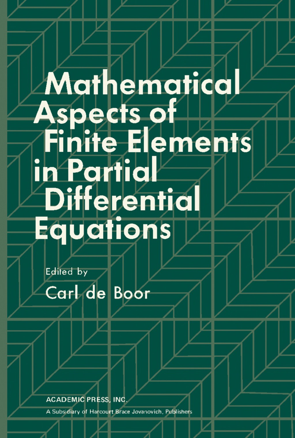 Mathematical Aspects of Finite Elements in Partial Differential Equations Proceedings of a Symposium Conducted by the Mathematics Research Center, the University of Wisconsinâ€“Madison, April 1 â€“ 3, 1974  â€“ PDF/EPUB Version Downloadable