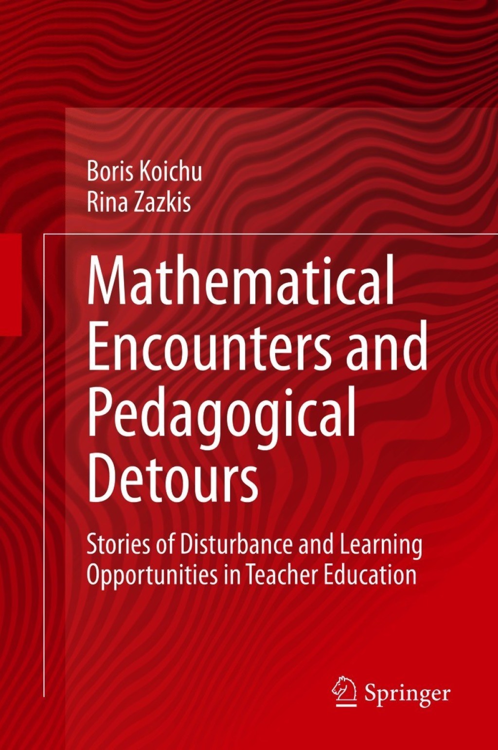 Mathematical Encounters and Pedagogical Detours Stories of Disturbance and Learning Opportunities in Teacher Education  â€“ PDF/EPUB Version Downloadable