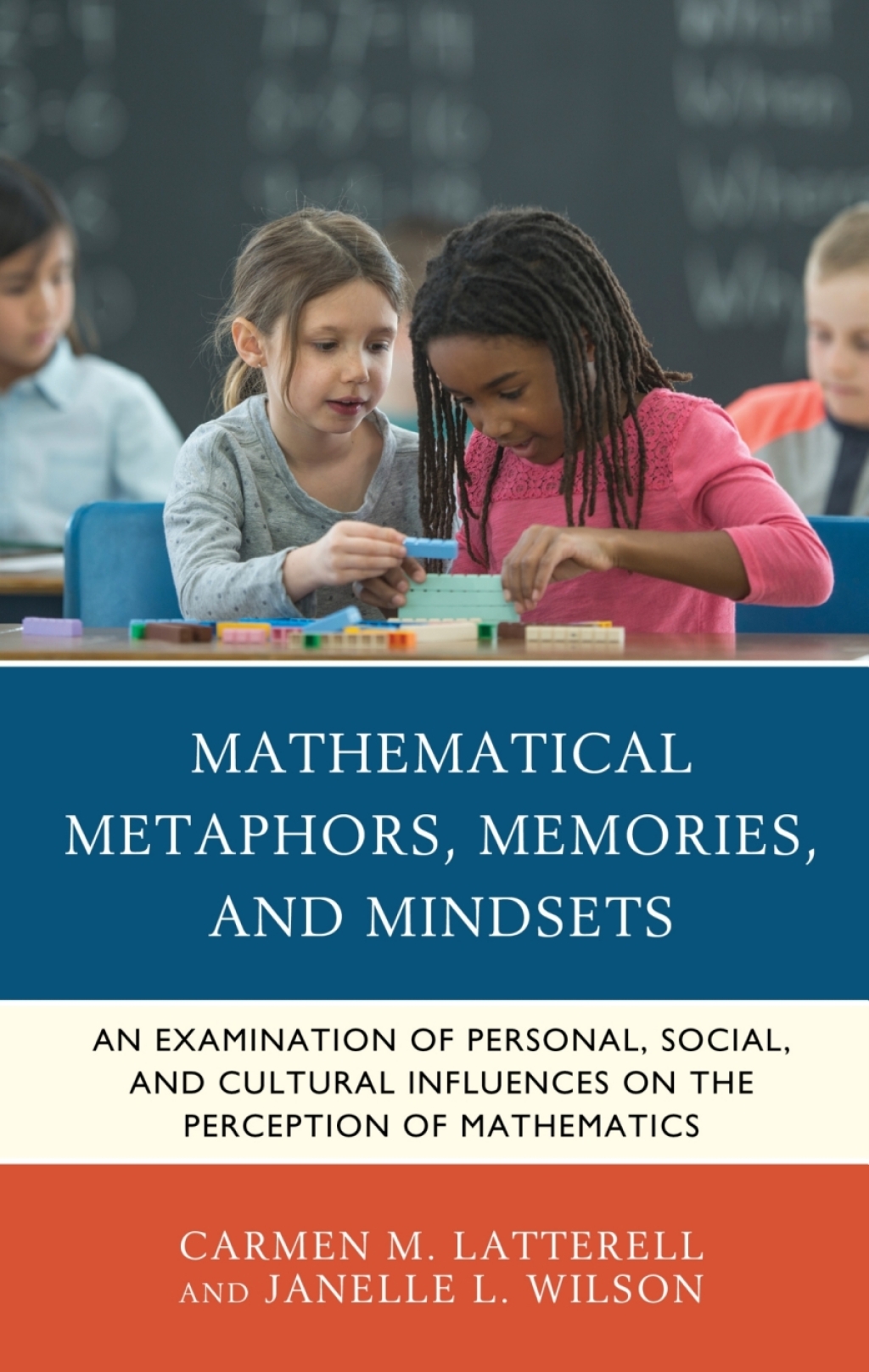 Mathematical Metaphors, Memories, and Mindsets An Examination of Personal, Social, and Cultural Influences on the Perception of Mathematics - (PDF/EPUB Version)