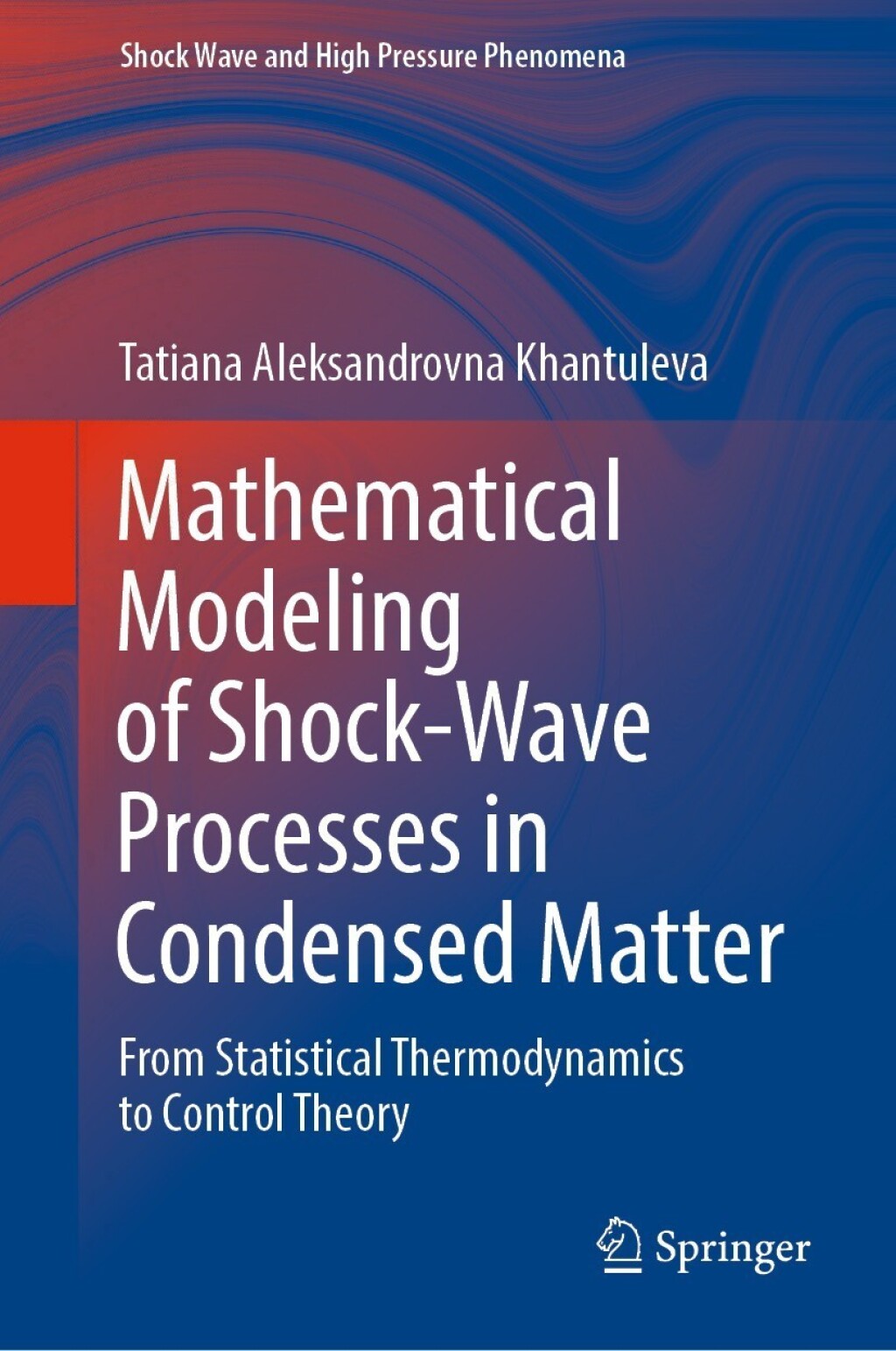 Mathematical Modeling of Shock-Wave Processes in Condensed Matter From Statistical Thermodynamics to Control Theory  â€“ PDF/EPUB Version Downloadable