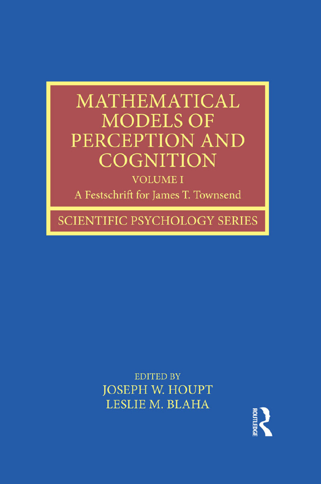 Mathematical Models of Perception and Cognition Volume I A Festschrift for James T. Townsend 1st Edition â€“ PDF/EPUB Version Downloadable