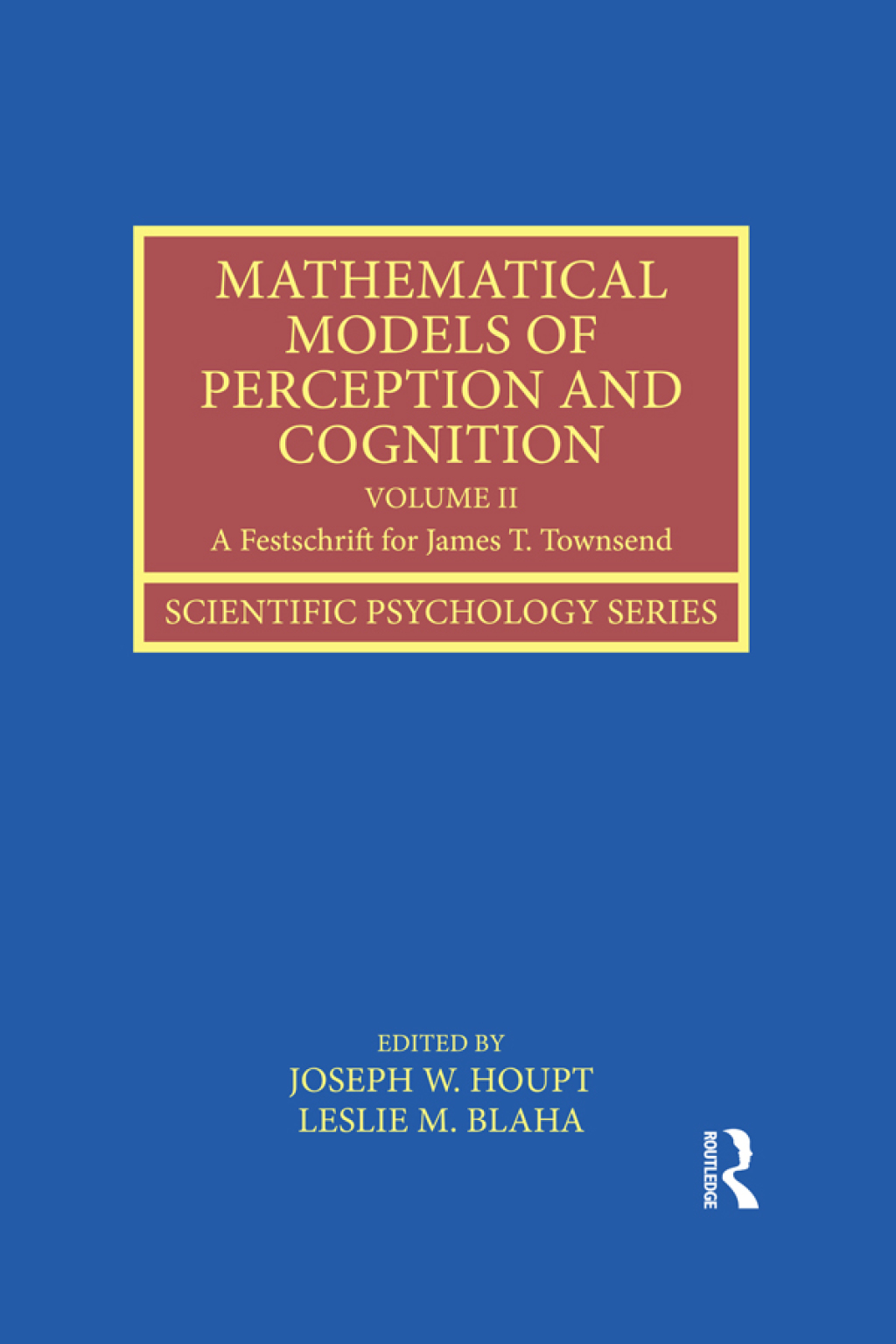 Mathematical Models of Perception and Cognition Volume II A Festschrift for James T. Townsend 1st Edition â€“ PDF/EPUB Version Downloadable